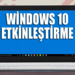 Windows 10 X (Bütün Sürümler) Nasıl Etkinleştirilir? [Programsız] ”Windows ‘u Etkinleştir”