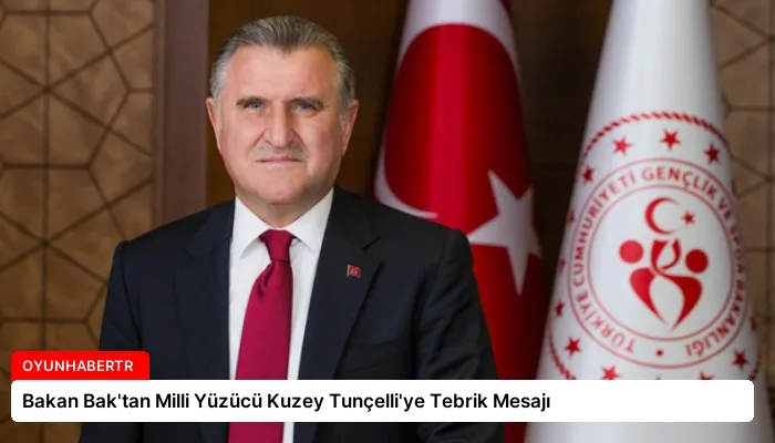 Bakan Bak’tan Milli Yüzücü Kuzey Tunçelli’ye Tebrik Mesajı