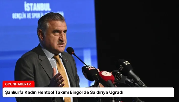 Şanlıurfa Kadın Hentbol Takımı Bingöl’de Saldırıya Uğradı