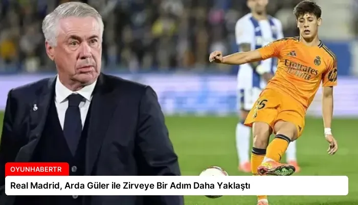 Real Madrid, Arda Güler ile Zirveye Bir Adım Daha Yaklaştı