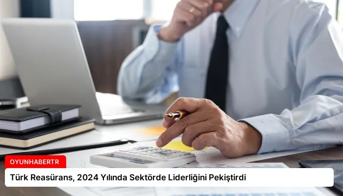 Türk Reasürans, 2024 Yılında Sektörde Liderliğini Pekiştirdi