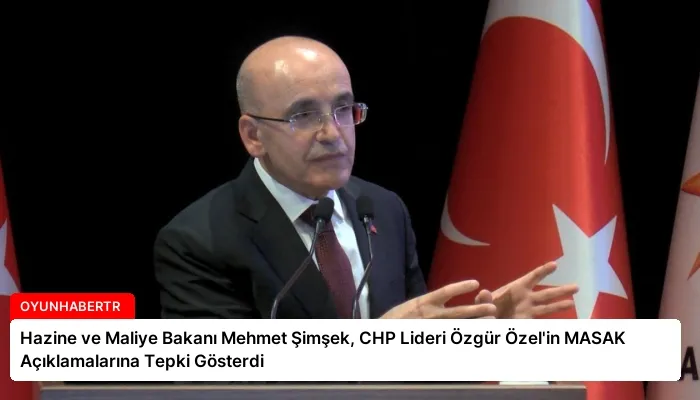 Hazine ve Maliye Bakanı Mehmet Şimşek, CHP Lideri Özgür Özel’in MASAK Açıklamalarına Tepki Gösterdi