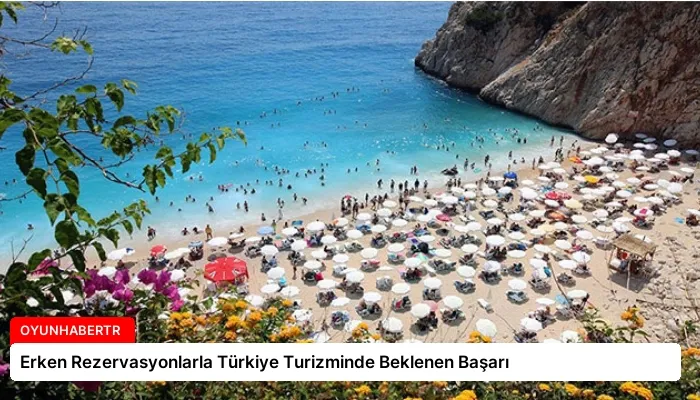 Erken Rezervasyonlarla Türkiye Turizminde Beklenen Başarı