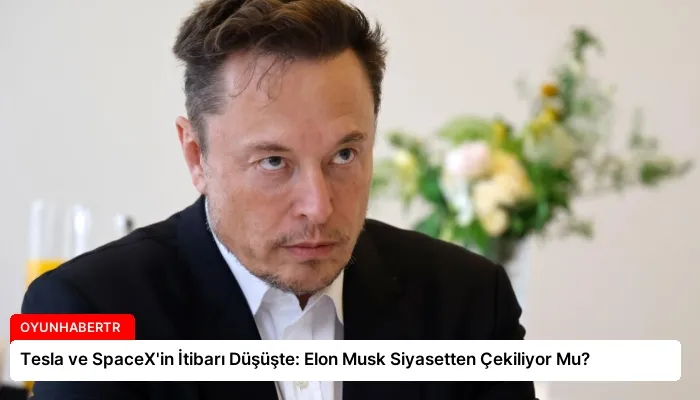 Tesla ve SpaceX’in İtibarı Düşüşte: Elon Musk Siyasetten Çekiliyor Mu?