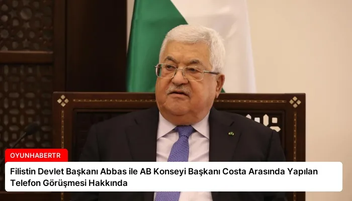 Filistin Devlet Başkanı Abbas ile AB Konseyi Başkanı Costa Arasında Yapılan Telefon Görüşmesi Hakkında