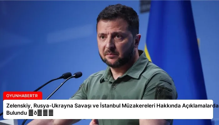 Zelenskiy, Rusya-Ukrayna Savaşı ve İstanbul Müzakereleri Hakkında Açıklamalarda Bulundu ⏬👇