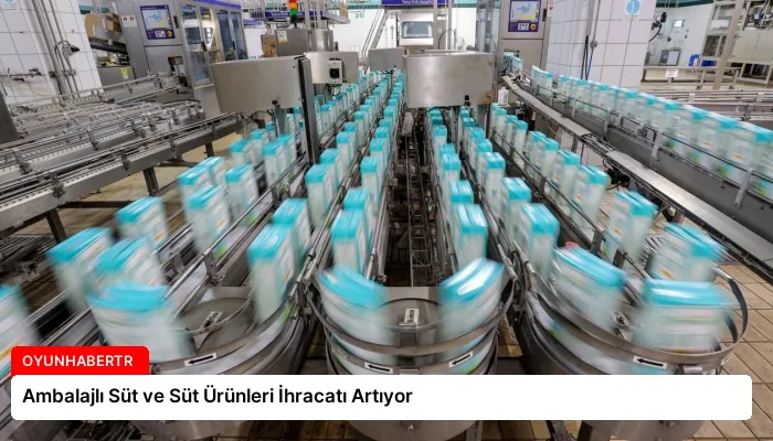 Ambalajlı Süt ve Süt Ürünleri İhracatı Artıyor