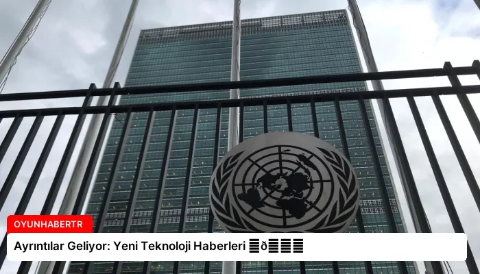 Ayrıntılar Geliyor: Yeni Teknoloji Haberleri ⏬👇