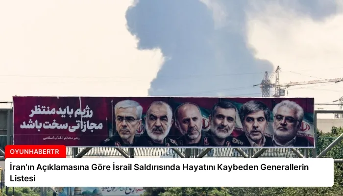 İran’ın Açıklamasına Göre İsrail Saldırısında Hayatını Kaybeden Generallerin Listesi