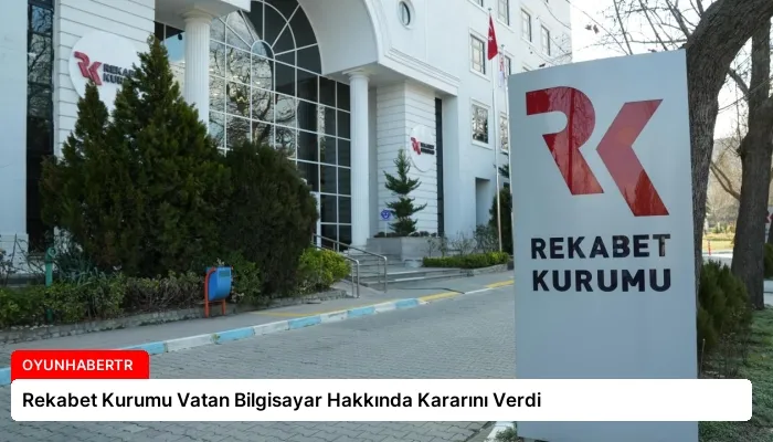 Rekabet Kurumu Vatan Bilgisayar Hakkında Kararını Verdi
