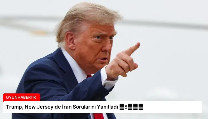 Trump, New Jersey’de İran Sorularını Yanıtladı ⏬👇