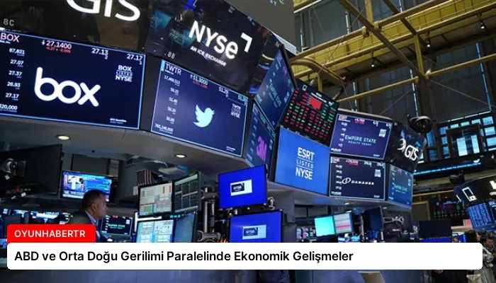 ABD ve Orta Doğu Gerilimi Paralelinde Ekonomik Gelişmeler