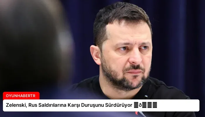 Zelenski, Rus Saldırılarına Karşı Duruşunu Sürdürüyor ⏬👇