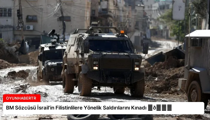 BM Sözcüsü İsrail’in Filistinlilere Yönelik Saldırılarını Kınadı ⏬👇