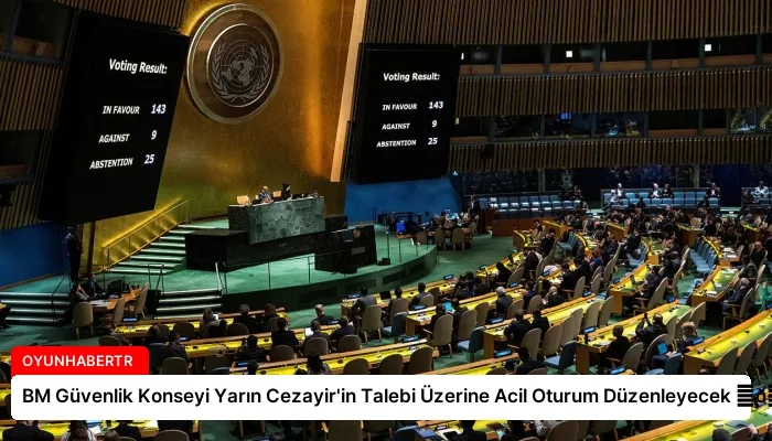 BM Güvenlik Konseyi Yarın Cezayir’in Talebi Üzerine Acil Oturum Düzenleyecek ⏬👇