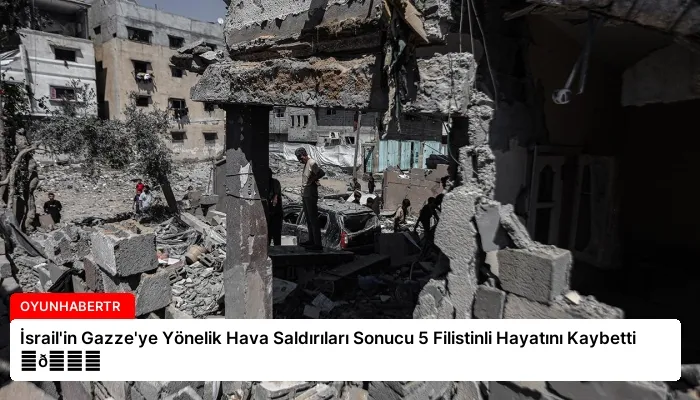 İsrail’in Gazze’ye Yönelik Hava Saldırıları Sonucu 5 Filistinli Hayatını Kaybetti ⏬👇