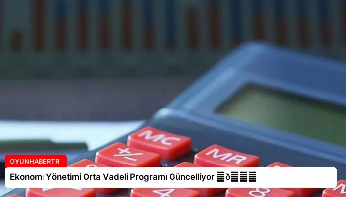 Ekonomi Yönetimi Orta Vadeli Programı Güncelliyor ⏬👇