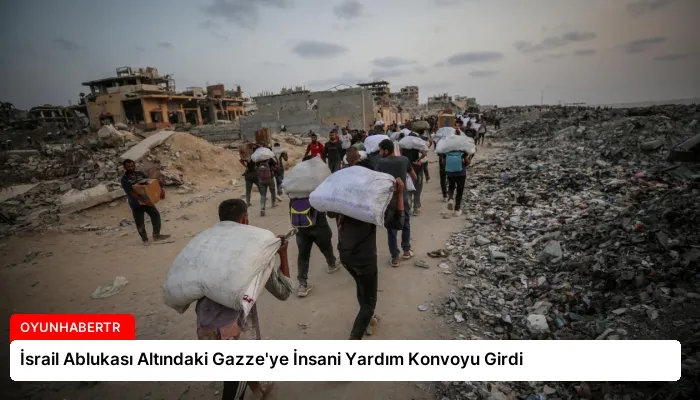 İsrail Ablukası Altındaki Gazze’ye İnsani Yardım Konvoyu Girdi