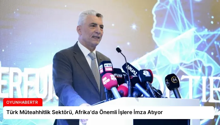 Türk Müteahhitlik Sektörü, Afrika’da Önemli İşlere İmza Atıyor