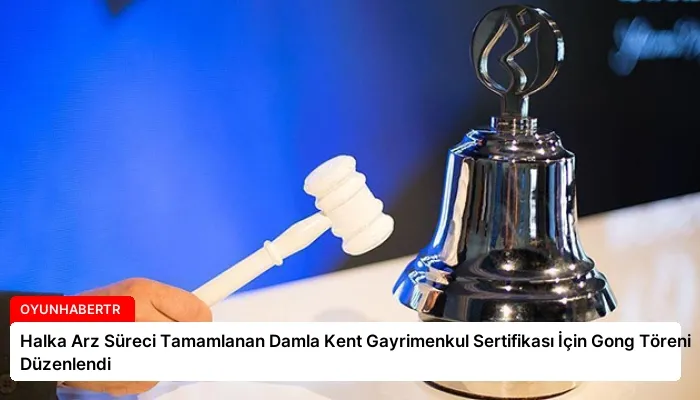 Halka Arz Süreci Tamamlanan Damla Kent Gayrimenkul Sertifikası İçin Gong Töreni Düzenlendi