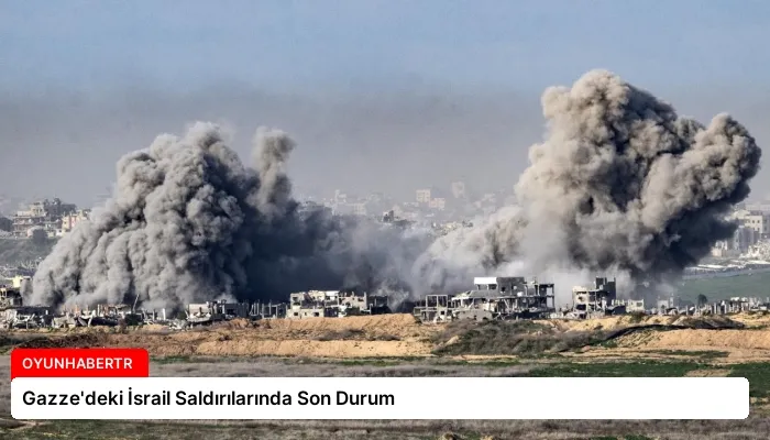 Gazze’deki İsrail Saldırılarında Son Durum