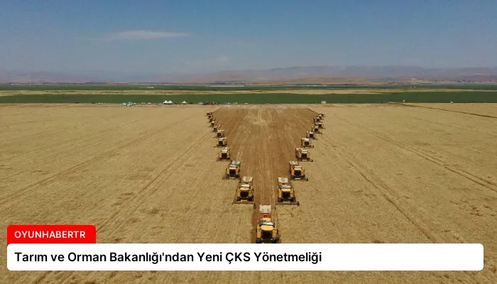 Tarım ve Orman Bakanlığı’ndan Yeni ÇKS Yönetmeliği