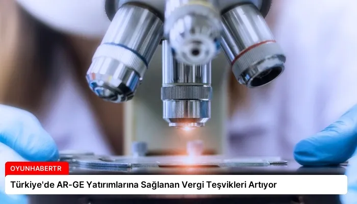 Türkiye’de AR-GE Yatırımlarına Sağlanan Vergi Teşvikleri Artıyor