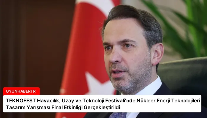 TEKNOFEST Havacılık, Uzay ve Teknoloji Festivali’nde Nükleer Enerji Teknolojileri Tasarım Yarışması Final Etkinliği Gerçekleştirildi
