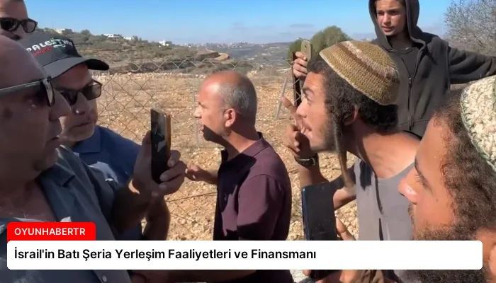 İsrail’in Batı Şeria Yerleşim Faaliyetleri ve Finansmanı