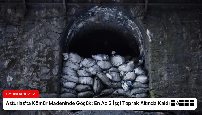 Asturias’ta Kömür Madeninde Göçük: En Az 3 İşçi Toprak Altında Kaldı ⏬👇