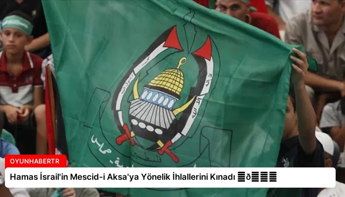 Hamas İsrail’in Mescid-i Aksa’ya Yönelik İhlallerini Kınadı ⏬👇