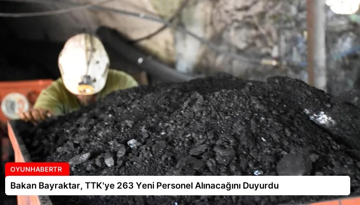 Bakan Bayraktar, TTK’ye 263 Yeni Personel Alınacağını Duyurdu