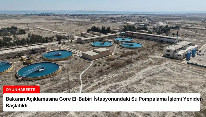 Bakanın Açıklamasına Göre El-Babiri İstasyonundaki Su Pompalama İşlemi Yeniden Başlatıldı
