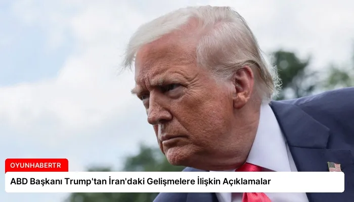 ABD Başkanı Trump’tan İran’daki Gelişmelere İlişkin Açıklamalar