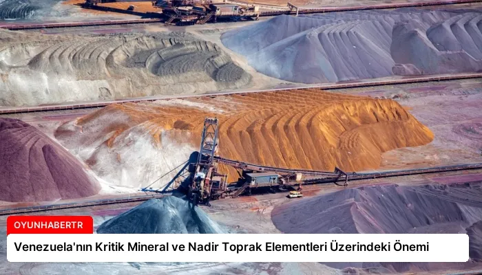 Venezuela’nın Kritik Mineral ve Nadir Toprak Elementleri Üzerindeki Önemi