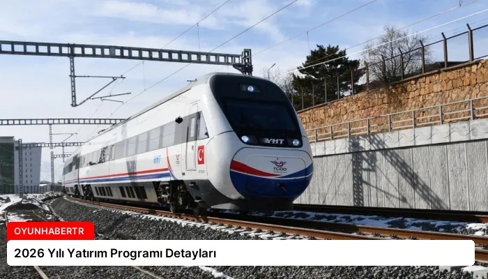 2026 Yılı Yatırım Programı Detayları
