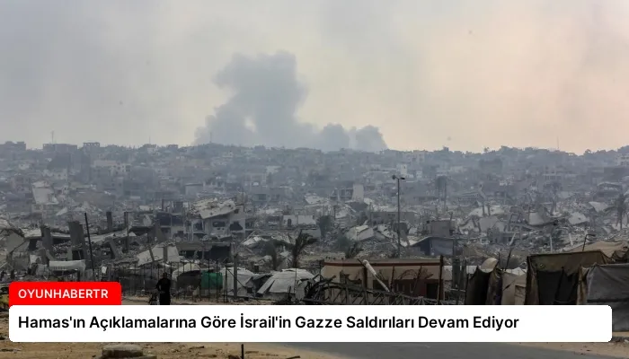Hamas’ın Açıklamalarına Göre İsrail’in Gazze Saldırıları Devam Ediyor