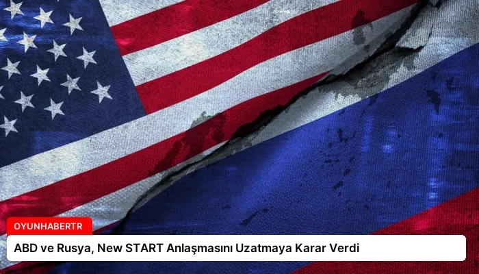 ABD ve Rusya, New START Anlaşmasını Uzatmaya Karar Verdi
