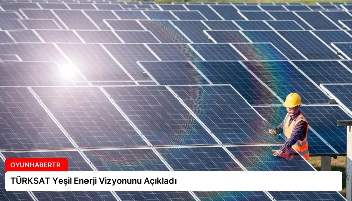 TÜRKSAT Yeşil Enerji Vizyonunu Açıkladı