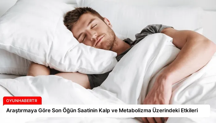 Araştırmaya Göre Son Öğün Saatinin Kalp ve Metabolizma Üzerindeki Etkileri