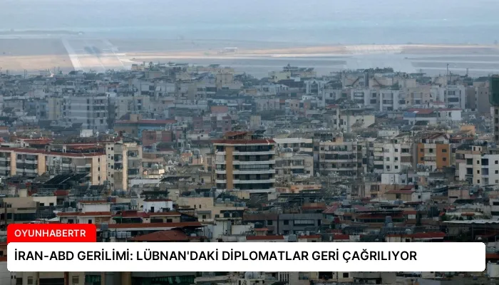 İRAN-ABD GERİLİMİ: LÜBNAN’DAKİ DİPLOMATLAR GERİ ÇAĞRILIYOR