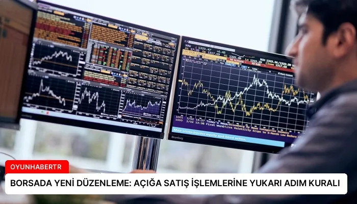 BORSADA YENİ DÜZENLEME: AÇIĞA SATIŞ İŞLEMLERİNE YUKARI ADIM KURALI