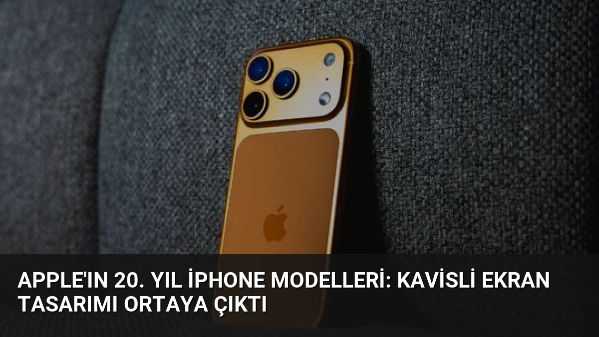 Apple’ın 20. Yıl iPhone Modelleri: Kavisli Ekran Tasarımı Ortaya Çıktı