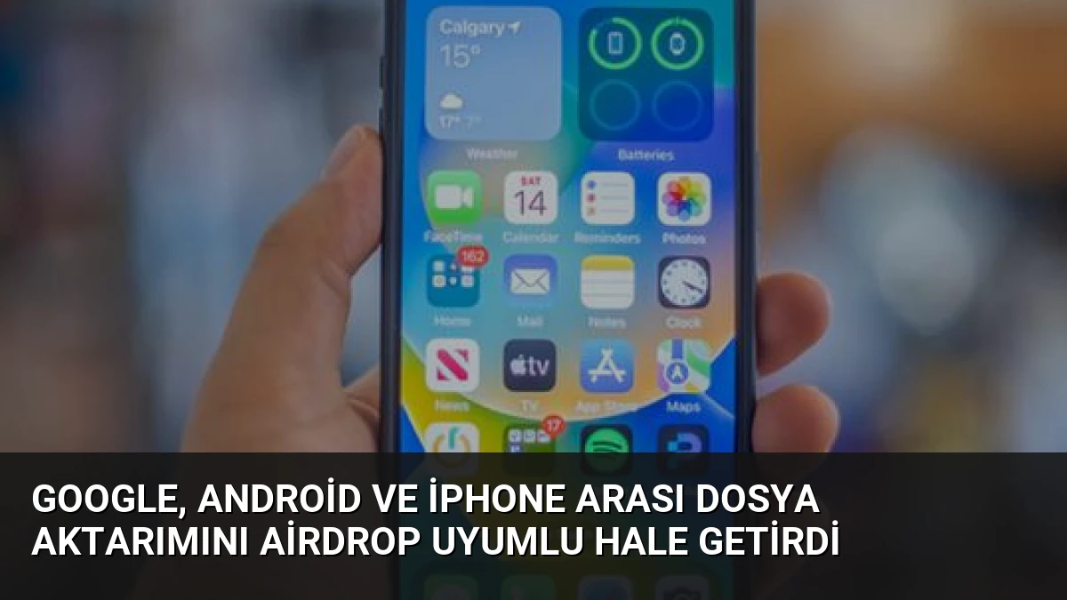 Google, Android ve iPhone Arası Dosya Aktarımını AirDrop Uyumlu Hale Getirdi
