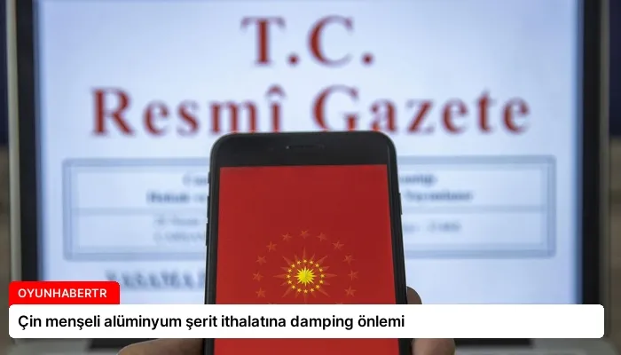 Çin menşeli alüminyum şerit ithalatına damping önlemi