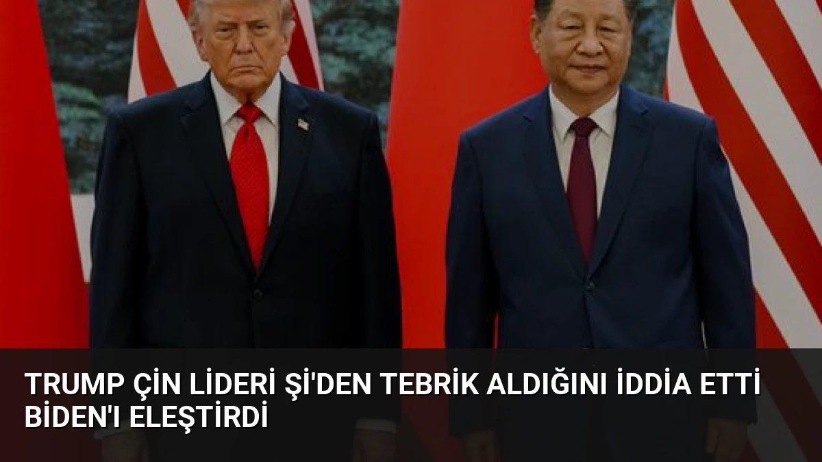 Trump Çin Lideri Şi’den Tebrik Aldığını İddia Etti Biden’ı Eleştirdi
