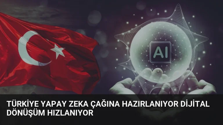 Türkiye Yapay Zeka Çağına Hazırlanıyor Dijital Dönüşüm Hızlanıyor