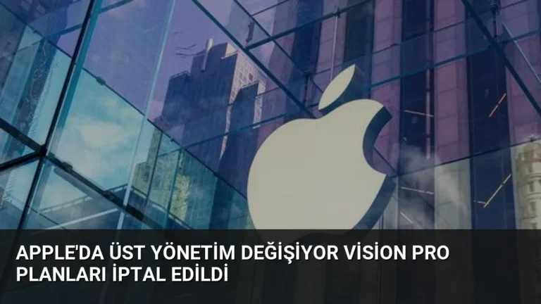 Apple’da Üst Yönetim Değişiyor Vision Pro Planları İptal Edildi