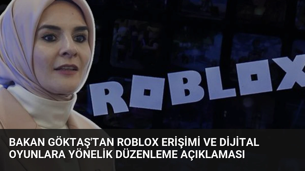 Bakan Göktaş’tan Roblox Erişimi ve Dijital Oyunlara Yönelik Düzenleme Açıklaması