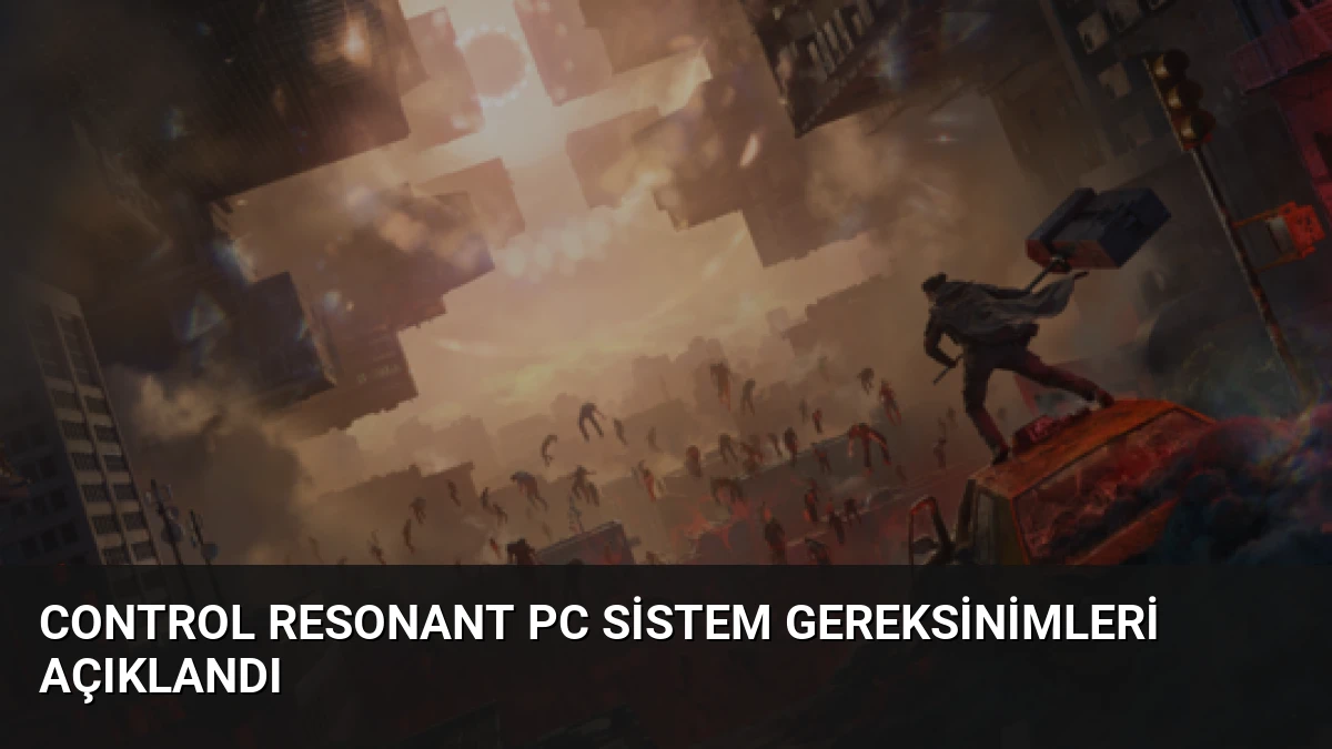 CONTROL Resonant PC Sistem Gereksinimleri Açıklandı